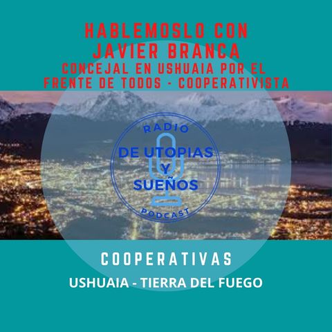 -COOPERATIVAS- Hoy con Javier Branca de Ushuaia