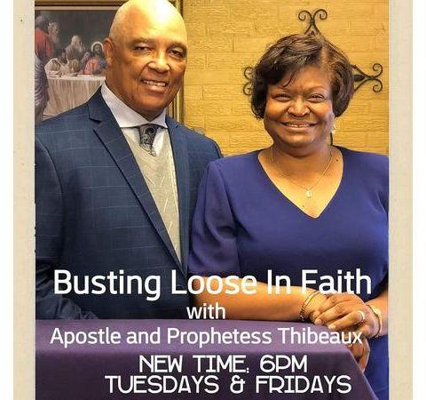 Busting Loose in Faith with Apostle and Prophetess Thibeaux