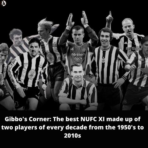 Gibbo's Corner: The best NUFC XI made up of two players of every decade from the 1950's to 2010s