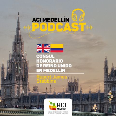 #PodcastACIMedellín con Rupert James Stebbings, cónsul honorario de Reino Unido en Medellín