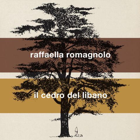 Raffaella Romagnolo "Il cedro del Libano"