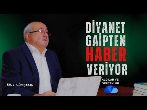 DİYANET GAİPTEN HABER VERİYOR - ALGILAR VE GERÇEKLER 8 - Dr. Ergün ÇAPAN