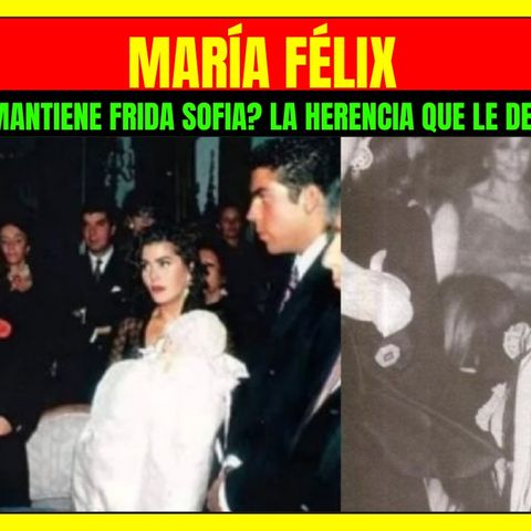 ⭐️¿Cómo se mantiene FRIDA SOFIA Esta es la herencia que le dejó MARÍA FÉLIX su madrina?⭐️