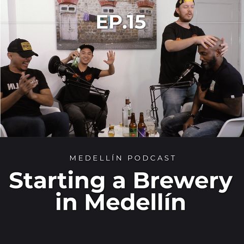 Starting a Brewery in Medellin - Medellin Podcast Ep. 15