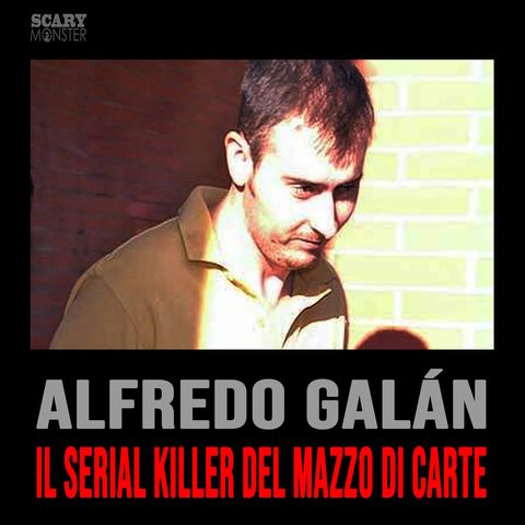 Alfredo Galán – Il Serial Killer del Mazzo di Carte