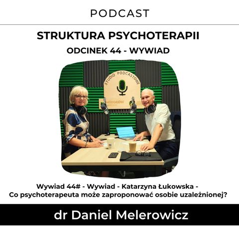 44# - Wywiad - Katarzyna Łukowska - Co psychoterapeuta może zaproponować osobie uzależnionej?