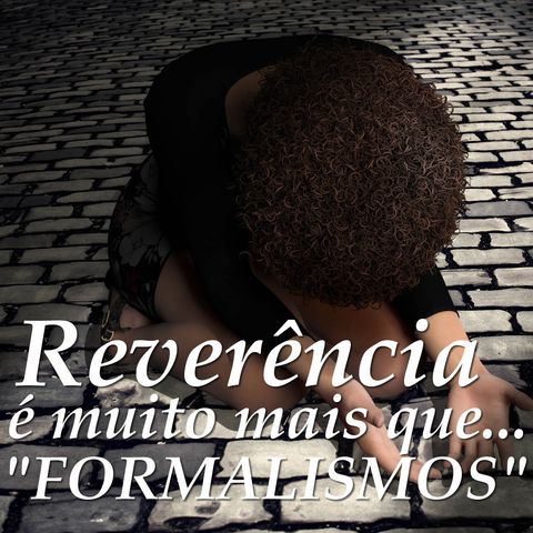 Reverência; mais que formalismos