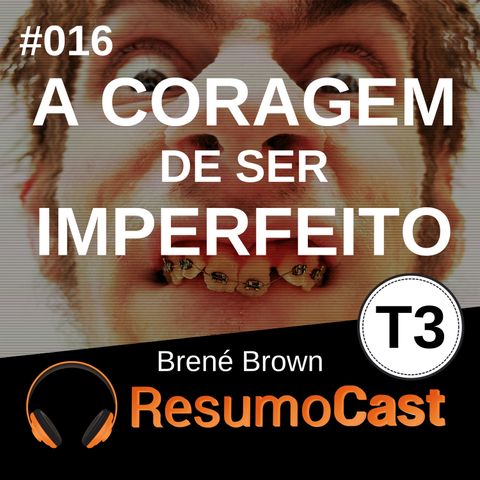 T3#016 A coragem de ser imperfeito | Brené Brown