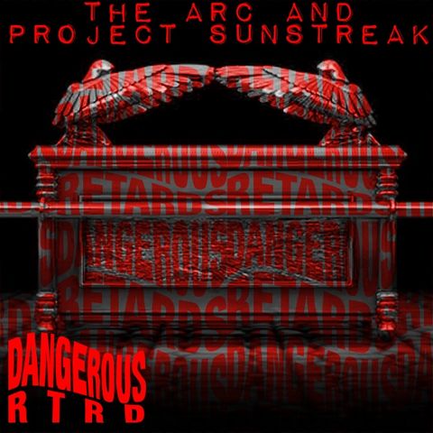 007: The Arc and Project Sunstreak - Dangerous RTRDs