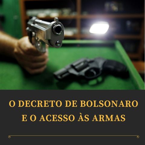 Editorial: O decreto de Bolsonaro e o acesso às armas