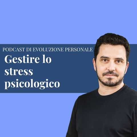 Episodio 230 - Gestire lo stress psicologico