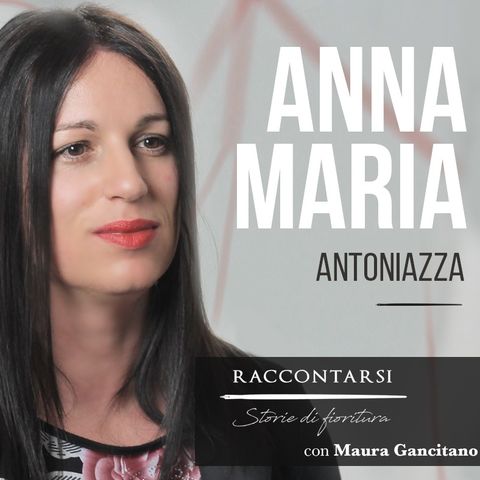 Anna Maria Antoniazza - #7 Raccontarsi: Storie di fioritura