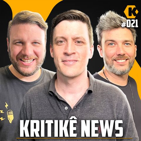 KRITIKÊ NEWS - COMENTANDO NOTÍCIAS - KRITIKÊ PODCAST #021