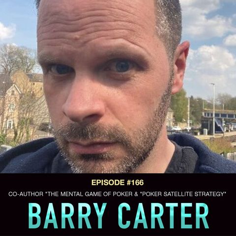 #166 Barry Carter: Co-Author of "The Mental Game of Poker, "Poker Satellite Strategy", & "PKO Poker Strategy"