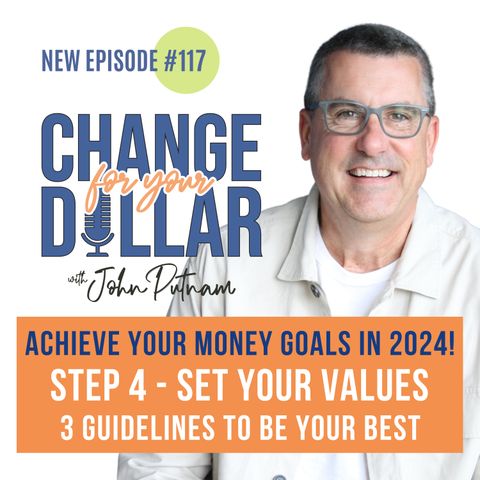 117 - Achieve Your Money Goals in 2024! Step 4 - SET YOUR VALUES with 3 Guidelines to Be your Best