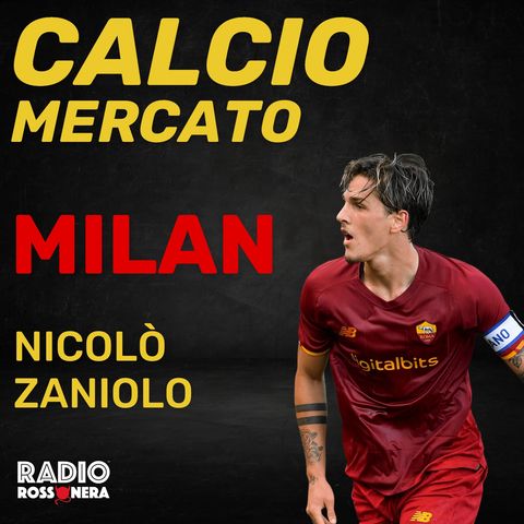 CALCIOMERCATO MILAN - NICOLÒ ZANIOLO: LA TRATTATIVA!