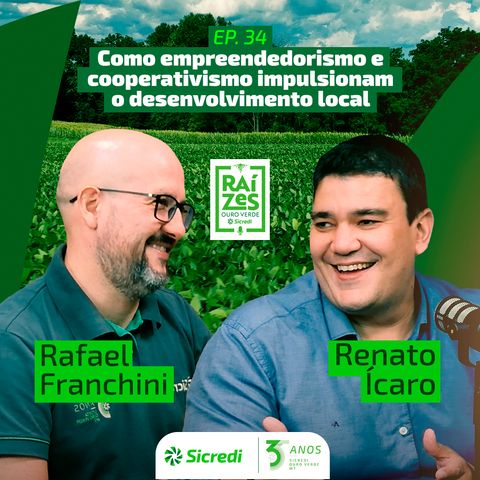34. Como empreendedorismo e cooperativismo impulsionam o desenvolvimento local (Com Rafael Franchini e Renato Ícaro)