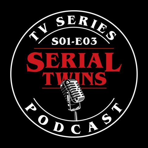 Serial Twins Podcast - S01 E03