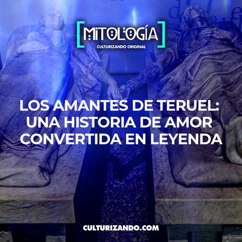 Los amantes de Teruel: Una historia de amor convertida en leyenda • Mitología - Culturizando