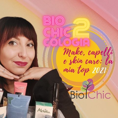 BIOCHICCOLOGIA | Make up, capelli e skin care: la mia top 2021 ✨