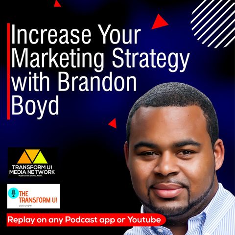 Tips on How to Increase Your Marketing Strategy with Brandon Boyd