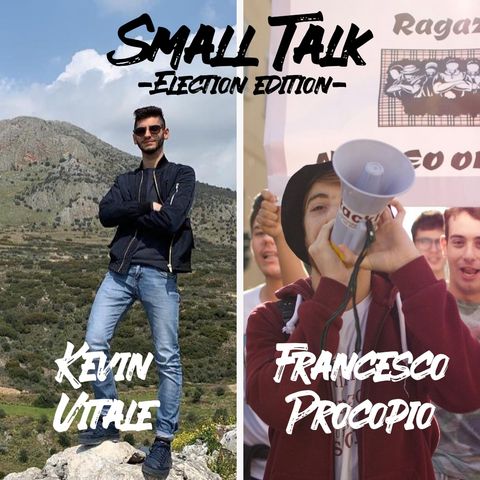 Small Talk -Election Edition- Kevin Vitale & Francesco Procopio