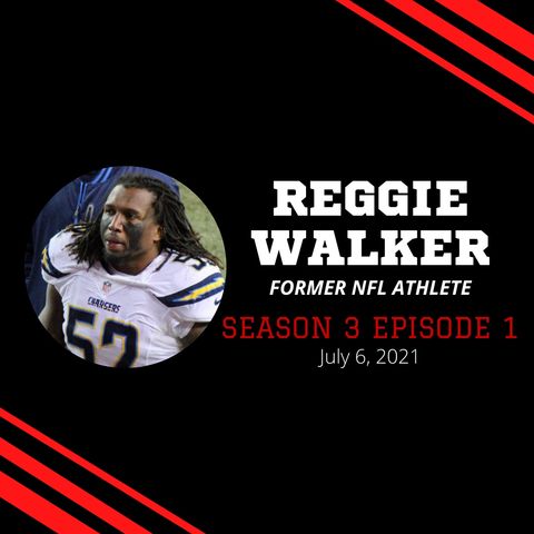 S3:EP1--Reggie Walker, Former NFL Athlete