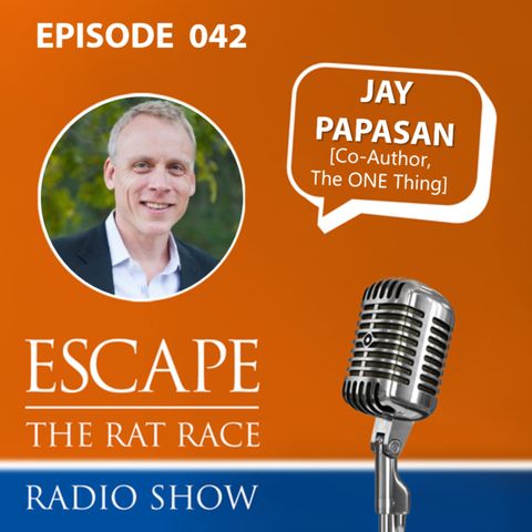 Jay Papasan - Defining Your ONE Thing to Transform Your Daily Productivity