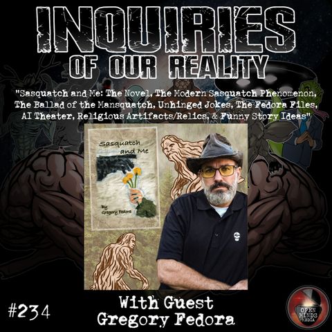 #234 Gregory Fedora "Sasquatch and Me: The Novel, The Modern Sasquatch Phenomenon, The Ballad of the Mansquatch, Unhinged Jokes, The Fedora