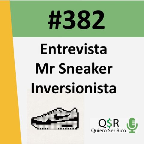 🎤382. Entrevista Mr Sneaker Inversionista