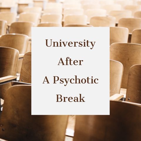 Episode 3 - what it’s like going to university after having a psychotic break