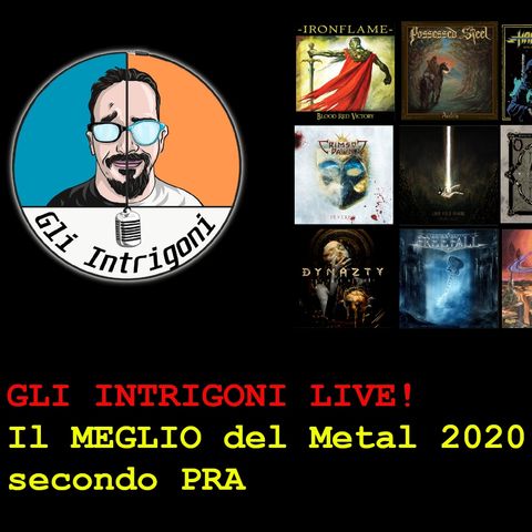 Gli INTRIGONI LIVE! Il MEGLIO del Metal 2020 (secondo Pra)
