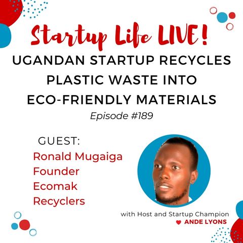 EP 189 Ugandan Startup Recycles Plastic Waste into Eco-Friendly Materials