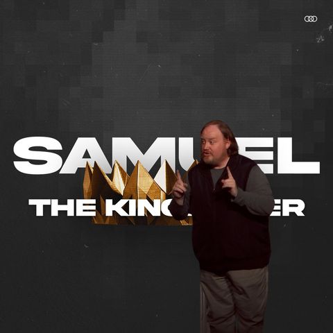 Samuel: The Kingmaker - Week 4