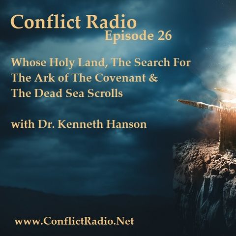 Episode 26  Whose Holy Land, The Ark of The Covenant & The Dead Sea Scrolls