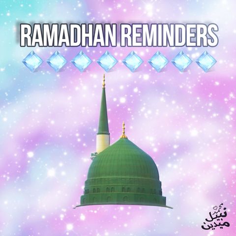 Ramadhan Reminders Podcast 1: Preparing for Ramadhan