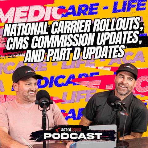 Episode 48: National Carrier Rollouts, CMS Commission updates, and Part D updates