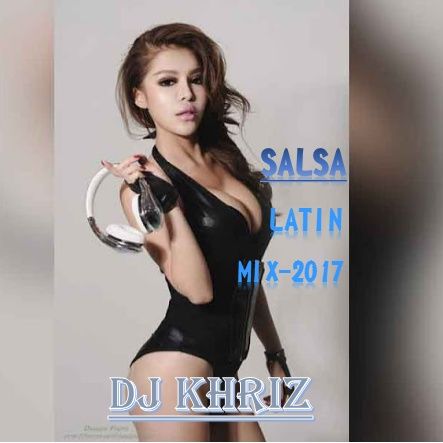 SALSA - LATIN - MIX-2017   ( DJ KHRIZ )