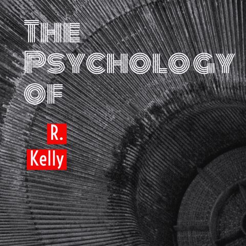 The Psychology of R Kelly