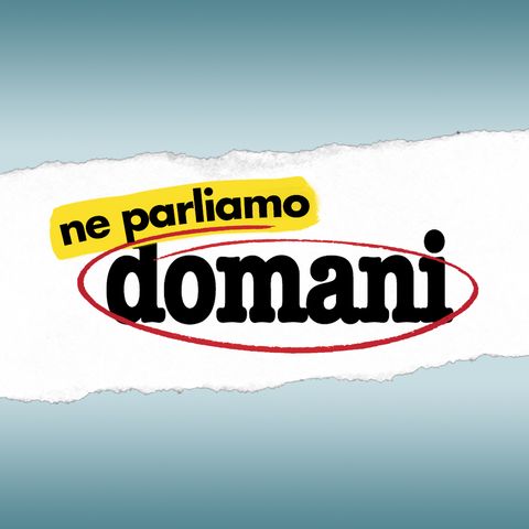 #NeParliamoDomani - Puntata 73 del 14.5.2021