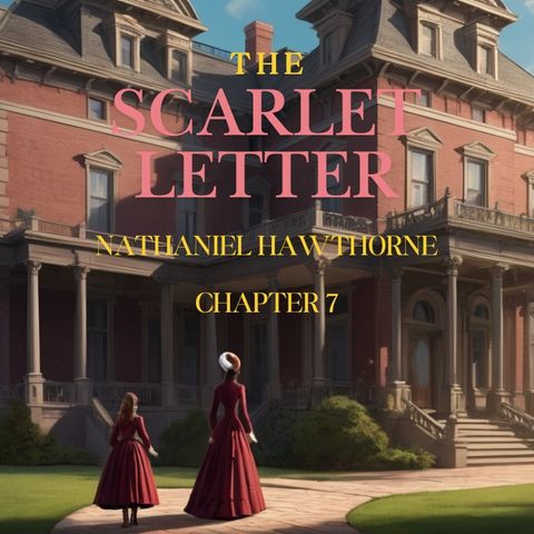 THE  SCARLET LETTER. BY  NATHANIEL HAWTHORNE. Chapter 7