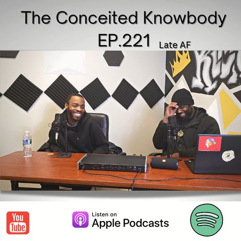 The Conceited Knowbody EP. 221 Late AF