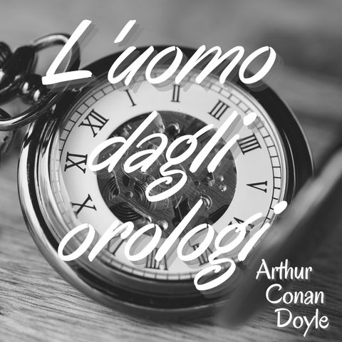 l'uomo dagli orologi - Arthur Conan Doyle