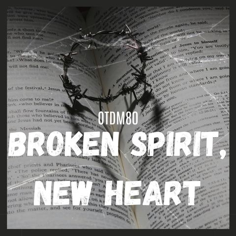 OTDM80 Broken Spirit, New Heart