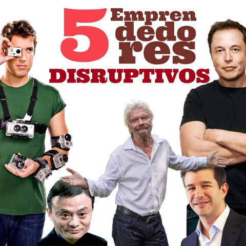 Episodio 3. 5 empresarios disruptivos