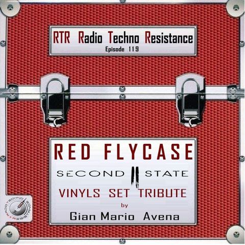 RTR in RED FLYCASE - Episode 119 - Tribute to SECOND STATE records - Techno Vinyls Selection by Gian Mario Avena