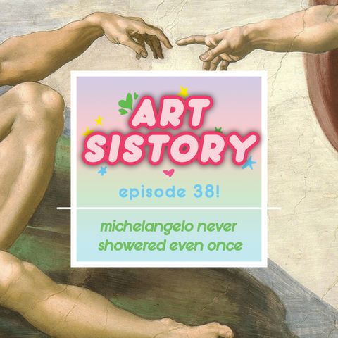Ep 38: Michelangelo Never Showered Even Once