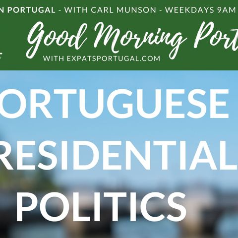 Portuguese Presidential Politics on the Good Morning Portugal! Show from ExpatsPortugal.com