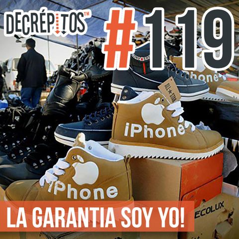 Decrépitos 119 - La Garantía Soy Yo!