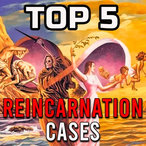 TOP 5 Reincarnation Cases